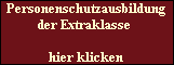 Personenschutzausbildung
der Extraklasse 

hier klicken